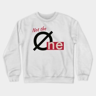 Not the one Crewneck Sweatshirt